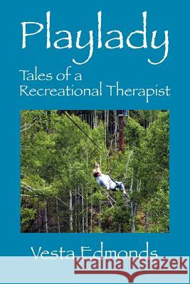 Playlady: Tales of a Recreational Therapist Edmonds, Vesta 9781432776886 Outskirts Press