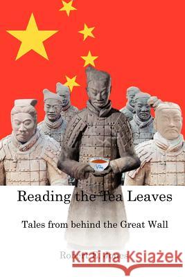Reading the Tea Leaves: Tales from Behind the Great Wall Jones, Robert E. 9781432776893 Outskirts Press