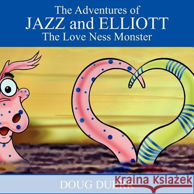 The Adventures of Jazz and Elliott: The Love Ness Monster Doug Duerr 9781432777463