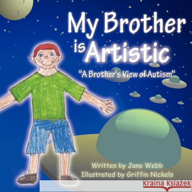 My Brother is Artistic: A Brother's View of Autism Webb, Jane 9781432778125 Outskirts Press