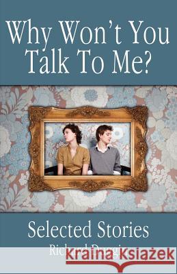 Why Won't You Talk to Me?: Selected Stories Duggin, Richard 9781432779061 Outskirts Press