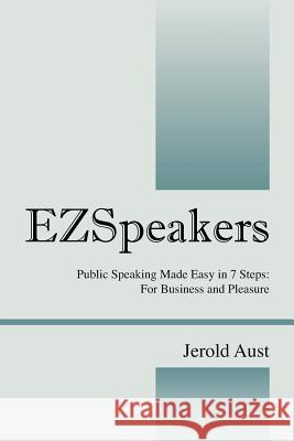 Ezspeakers: Public Speaking Made Easy in 7 Steps: For Business and Pleasure Aust, Jerold 9781432779283 Outskirts Press