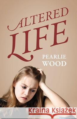 Altered Life Pearlie Wood 9781432779405 Outskirts Press