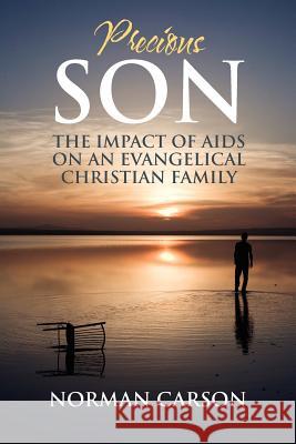 Precious Son : The Impact of AIDS on an Evangelical Christian Family Norman Carson   9781432779726