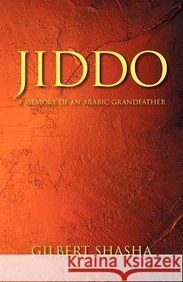 Jiddo: A Memory of an Arabic Grandfather Shasha, Gilbert 9781432779771