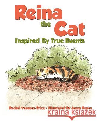 Reina the Cat: Inspired by True Events Rachel Vasquez-Price Jenny Raney 9781432780548 Outskirts Press