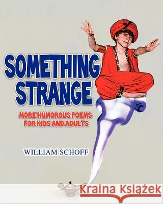 Something Strange: More Humorous Poems for Kids and Adults William Schoff 9781432780920 Outskirts Press