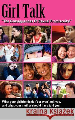 Girl Talk : The Consequences Of Sexual Promiscuity Marquita E. Waters 9781432780968