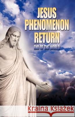 Jesus Phenomenon Return: End of the World Michel, Fritz 9781432781293 Outskirts Press