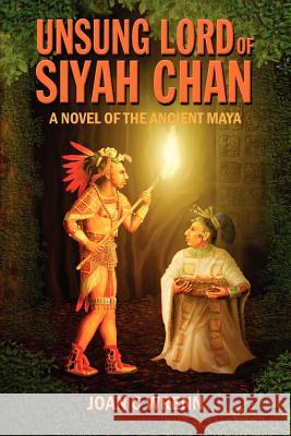 Unsung Lord of Siyah Chan: A Novel of the Ancient Maya Wrenn, Joan C. 9781432781347