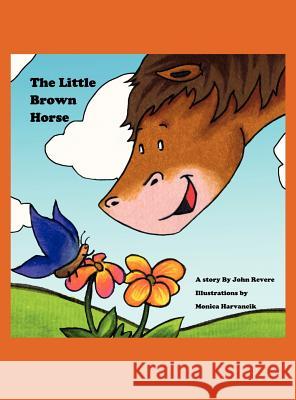 The Little Brown Horse John J. Revere Monica Harvancik 9781432781460