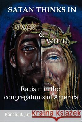 Satan Thinks in Black & White: Racism in the Congregations of America Jimmerson, Ronald 9781432782467 Outskirts Press