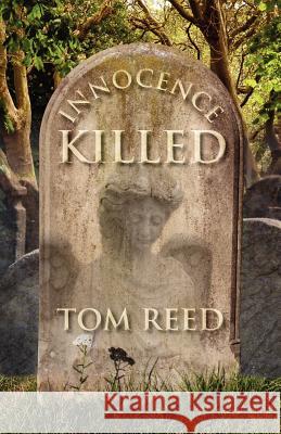 Innocence Killed Tom Reed 9781432782535 Outskirts Press