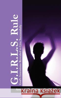 G.I.R.L.S. Rule : God's Intentions Revealed to Live Successfully Amanda D. Thigpen-Sandiford 9781432782955