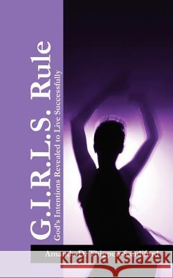 G.I.R.L.S. Rule : God's Intentions Revealed to Live Successfully Amanda D. Thigpen-Sandiford 9781432782955 Outskirts Press