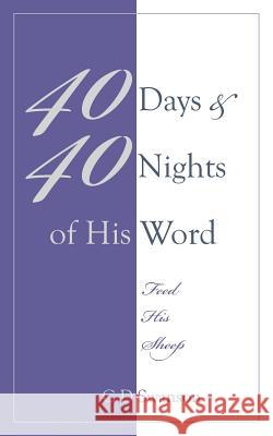 40 Days & 40 Nights of His Word: Feed His Sheep Swanson, C. D. 9781432783143 Outskirts Press