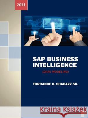 SAP Business Intelligence: (Data Modeling) Shabazz Sr, Torrance H. 9781432783204 Outskirts Press