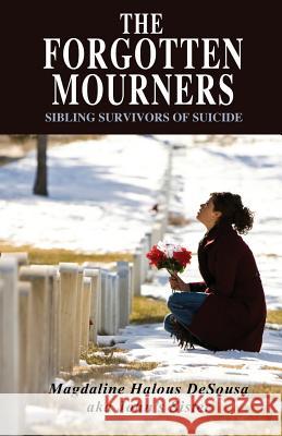 The Forgotten Mourners: Sibling Survivors of Suicide Desousa, Magdaline 9781432783686