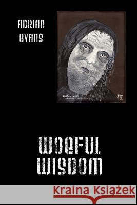 Woeful Wisdom Adrian Evans 9781432783730 Outskirts Press