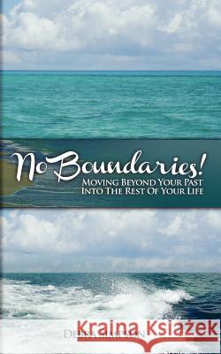 No Boundaries!: Moving Beyond Your Past Into the Rest of Your Life... Simpson, Debra 9781432783884 Outskirts Press