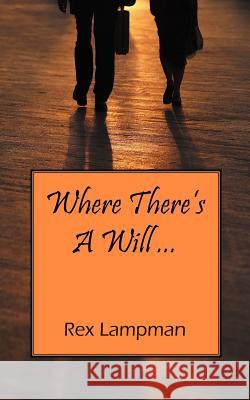 Where There's a Will ... Rex Lampman 9781432784300 Outskirts Press