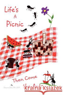 Life's a Picnic, Then Come the Ants Shawna Bais RN DVM   9781432784416