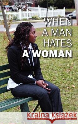 When a Man Hates a Woman Lafosa Murray 9781432784485 Outskirts Press
