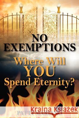 No Exemptions: Where Will You Spend Eternity? Mariano, Patti 9781432784515 Outskirts Press