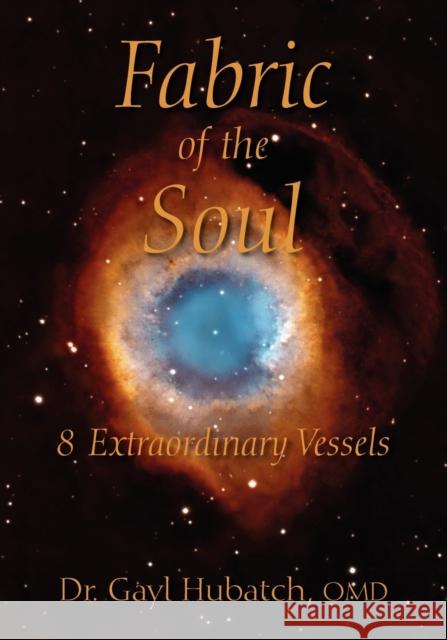 Fabric of the Soul: 8 Extraordinary Vessels Hubatch Omd, Gayl 9781432785109 Outskirts Press