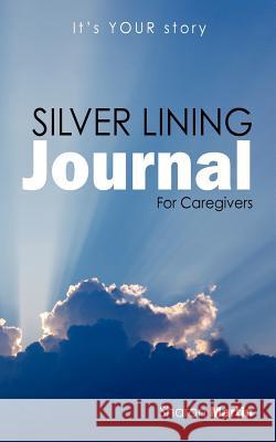 Silver Lining Journal: For Caregivers Martin, Sharon 9781432785666 Outskirts Press