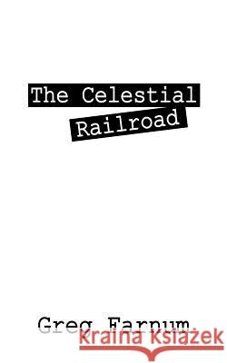 The Celestial Railroad Greg Farnum 9781432785901 Outskirts Press