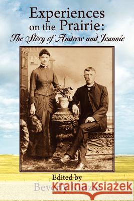 Experiences on the Prairie: : The Story of Andrew and Jeannie Kinzie, Beverly 9781432786298 Outskirts Press