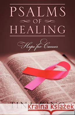 Psalms of Healing: Hope for Cancer King, Tina 9781432786519 Outskirts Press