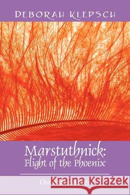 Marstuthnick: Flight of the Phoenix: Out of the Ashes Klepsch, Deborah 9781432786809 Outskirts Press