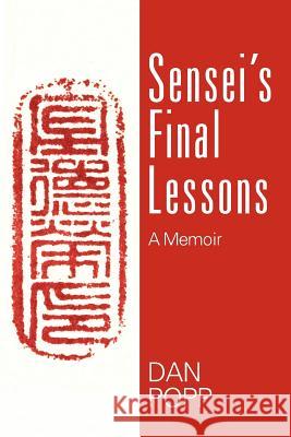 Sensei's Final Lessons: A Memoir Popp, Dan 9781432787271 Outskirts Press