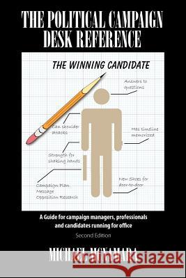 The Political Campaign Desk Reference: A Guide for Campaign Managers, Professionals and Candidates Running for Office McNamara, Michael 9781432787325