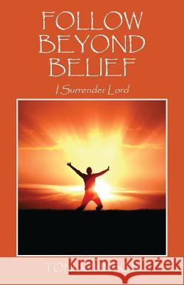 Follow Beyond Belief: I Surrender Lord Johnson, Toni 9781432787615