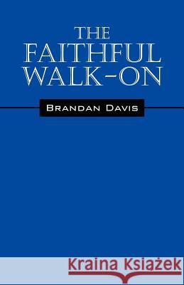 The Faithful Walk- On Brandan Davis   9781432787622 Outskirts Press