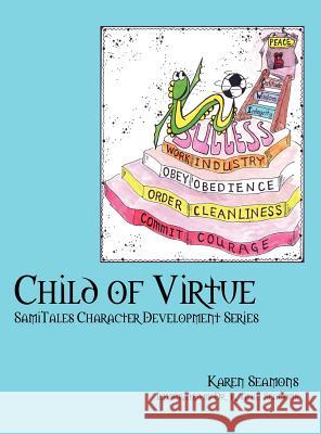 Child of Virtue: SamiTales Character Development Series Seamons, Karen 9781432787691 Outskirts Press