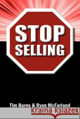 Stop Selling Tim Burns Ryan McFarland 9781432788346 Outskirts Press