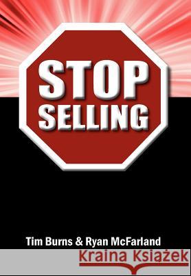Stop Selling Tim Burns Ryan McFarland 9781432788636 Outskirts Press