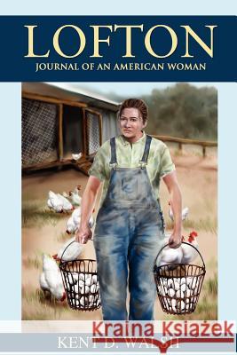 Lofton: Journal of an American Woman Walsh, Kent D. 9781432789213 Outskirts Press