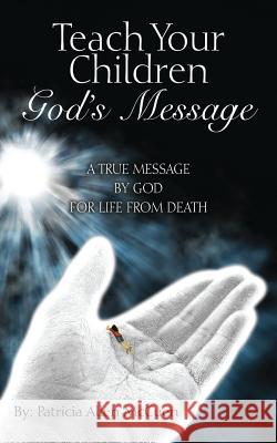 Teach Your Children God's Message: A True Message by God for Life from Death McCuen, Patricia Allen 9781432789589