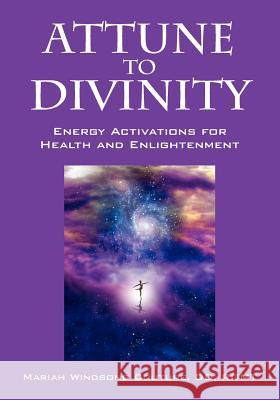 Attune to Divinity: Energy Activations for Health and Enlightenment Couture DD Rgmt, Mariah Windsong 9781432790097 Outskirts Press