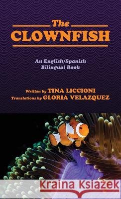 The Clownfish/El Pez Payaso: An English/Spanish Bilingual Book Tina Liccioni Gloria Vesazquez 9781432790608 Outskirts Press