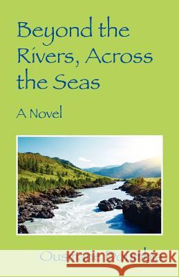 Beyond the Rivers, Across the Seas Ousmane Doumbia 9781432791834