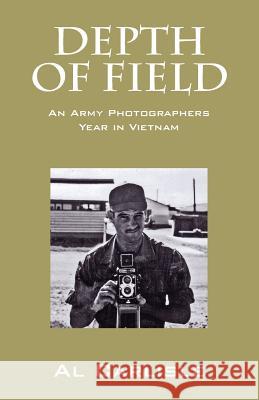Depth of Field : An Army Photographers Year in Vietnam Al Carlisle 9781432791872
