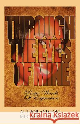 Through The Eyes of Mine: Poetic Words of Expression Cauley, Miriam D. 9781432792046 Outskirts Press