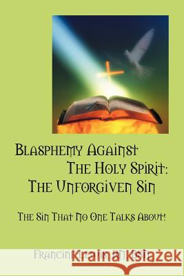 Blasphemy Against the Holy Spirit: The Unforgiven Sin: The Sin That No One Talks About! Lewis Rn Bsn, Francine 9781432792121 Outskirts Press