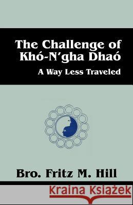 The Challenge of Kho-N'gha Dhao: A Way Less Traveled Hill, Brother Fred 9781432792237 Outskirts Press